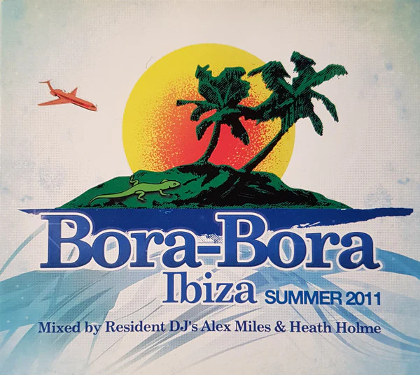 Alex Miles & Heath Holme - Bora-Bora Ibiza Summer 2011 (2xCD, Comp, Mixed)