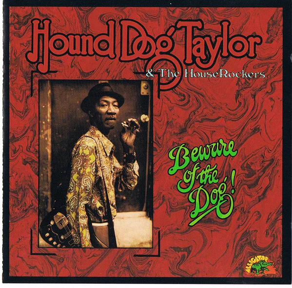 Hound Dog Taylor & The House Rockers - Beware Of The Dog! (CD, Album, RE)