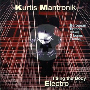 Kurtis Mantronik - I Sing The Body Electro (CD, Album) - Image 2