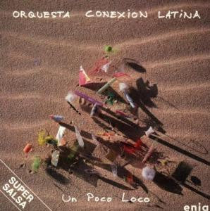 Orquesta Conexion Latina* - Un Poco Loco (CD, Album)