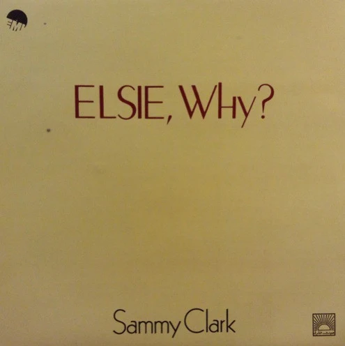 Sammy Clark - Elsie, Why? (LP)