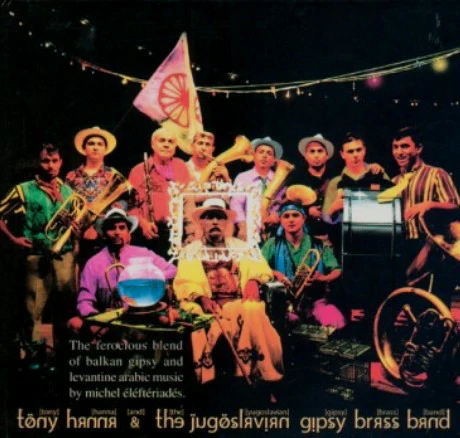 Tony Hanna* & The Jugoslavian Gipsy Brass Band* - My Village, Lost Somewhere Between Beograd & Baghdad (CD, Album)