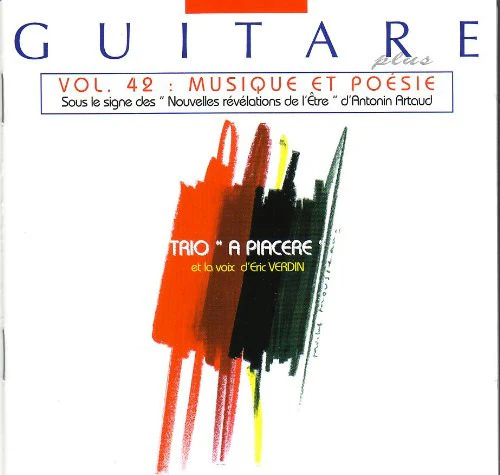 Trio "A Piacere" Et La Voix D' Eric Verdin - Musique Et Poésie (Sous Le Signe Des "Nouvelles Révélations De L'Être" D'Antonin Artaud) Vol. 42 (CD, Album)
