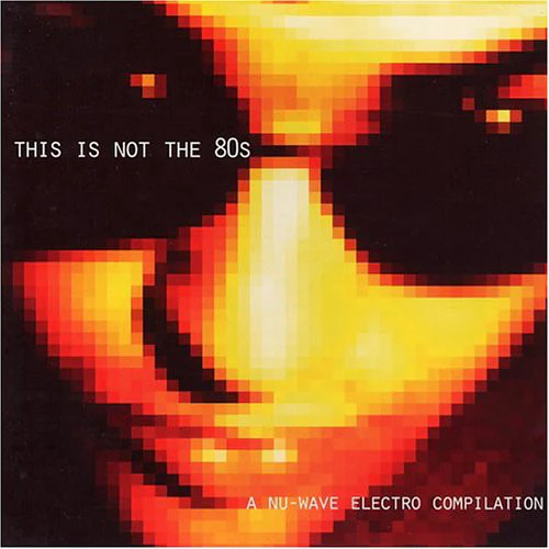 Various - This Is Not The 80s - A Nu-Wave Electro Compilation (2xCD, Comp)