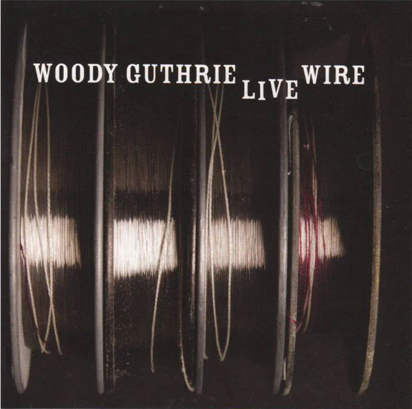 Woody Guthrie - The Live Wire: Woody Guthrie In Performance 1949 (CD, Album)